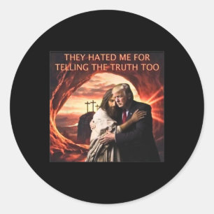Hated Me For Telling The Truth Too Jesus Trump 202 Classic Round Sticker
