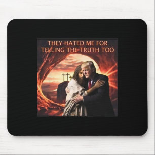 Hated Me For Telling The Truth Too Jesus Trump 202 Mouse Mat