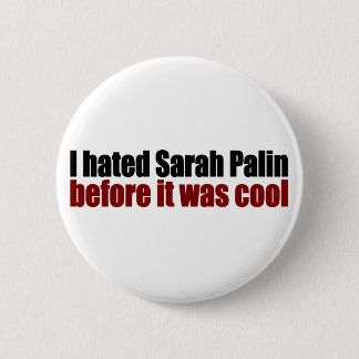 Hated Palin before it was cool 6 Cm Round Badge