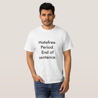 Hatefree. Period. End of sentence. T-Shirt