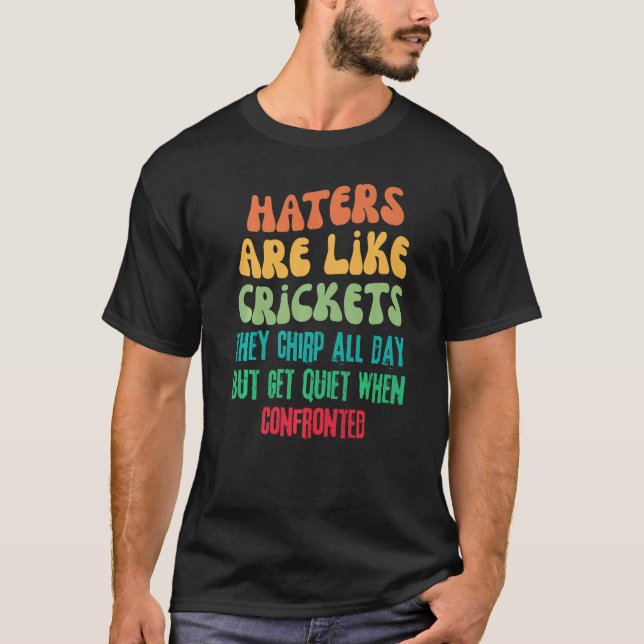 Hater Are Like Crickets They Chirp All Day Retro   T-Shirt (Front)