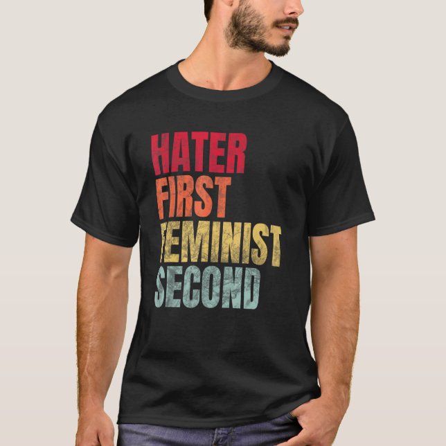 Hater First Feminist Second T-Shirt (Front)