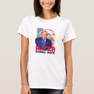 Hater gonna hate support trump USA election T-Shirt