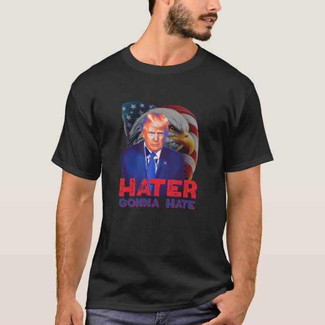 Hater gonna hate | support trump | USA election T-Shirt (Front)