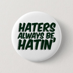 Haters Always Be Hatin 6 Cm Round Badge