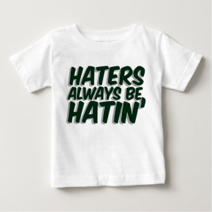 Haters Always Be Hatin Baby T-Shirt