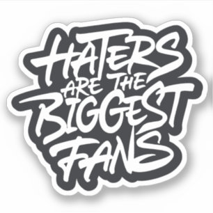 Haters are the biggest fans