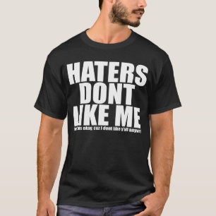 Haters Dont Like Me T-Shirt