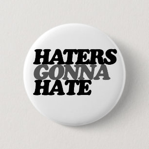 Haters gonna hate 6 cm round badge