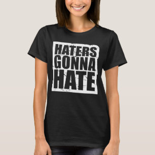 Haters Gonna Hate Cool Humour Saying Fun Attitude T-Shirt