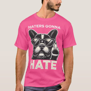 Haters Gonna Hate French Bulldog Sunglasses Middle T-Shirt