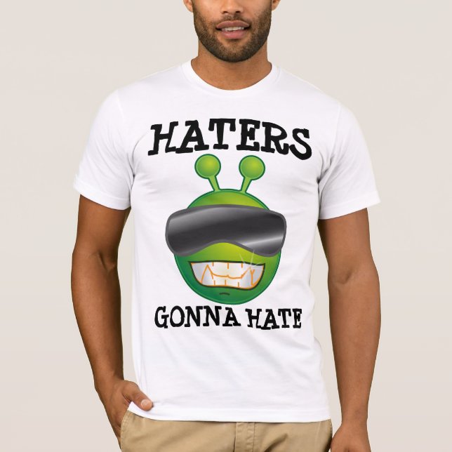 HATERS GONNA HATE, Funny Alien T-shirts (Front)