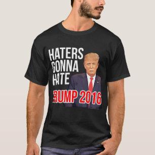 Haters Gonna Hate Funny Donald Trump for President T-Shirt