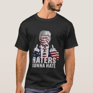 Haters Gonna Hate Funny Donald Trump Supporter T S T-Shirt