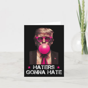 Haters Gonna Hate Funny Trump Bubble Gum Donald Tr Card