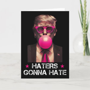 Haters Gonna Hate Funny Trump Bubble Gum Donald Tr Card