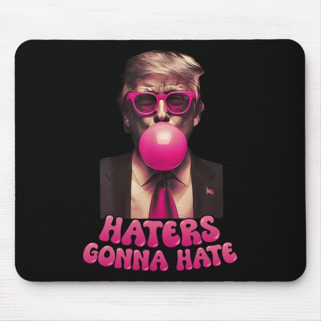 Haters Gonna Hate Funny Trump Bubble Gum Donald Tr Mouse Mat (Front)