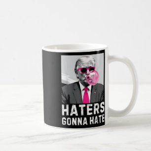 Haters Gonna Hate Funny Trump Pink Bubble Gum Dona Coffee Mug
