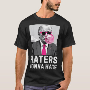 Haters Gonna Hate Funny Trump Pink Bubble Gum Dona T-Shirt