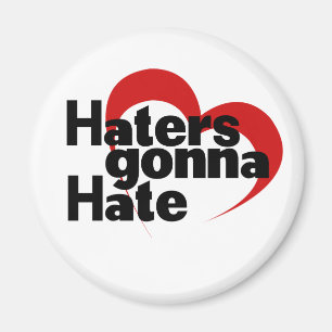 Haters gonna hate magnet