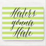 Haters Gonna Hate | Modern Calligraphy Mousepad<br><div class="desc">Funny mousepad featuring modern calligraphy script and stripes pattern. Other quotes and similar items can be found in my store. 
 "Haters Gonna Hate"</div>