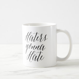 Haters Gonna Hate   Modern Calligraphy Mug