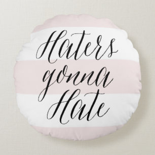 Haters Gonna Hate Modern Calligraphy Pink Stripes Round Cushion