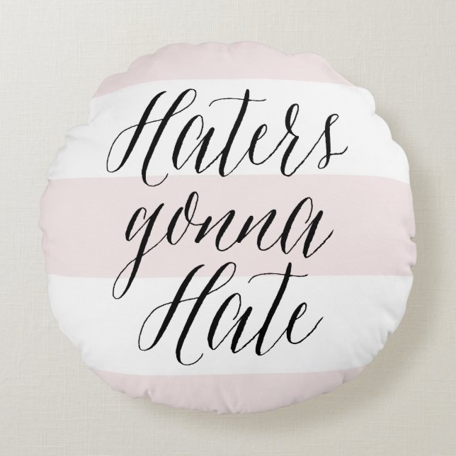 Haters Gonna Hate Modern Calligraphy Pink Stripes Round Cushion (Front)