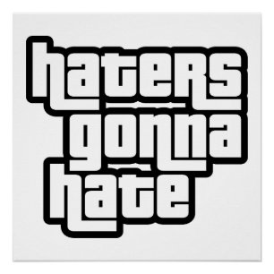 Haters gonna hate poster