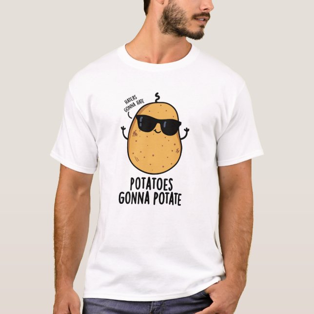 Haters Gonna Hate Potatoes Gonna Potate Food Pun T-Shirt (Front)
