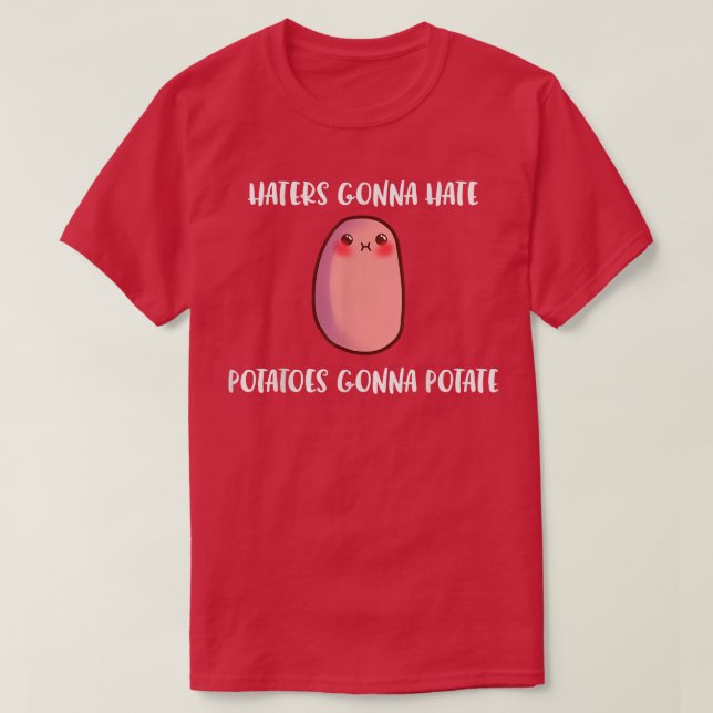 Haters Gonna Hate Potatoes Gonna Potate Funny Yams T-Shirt (Design Front)