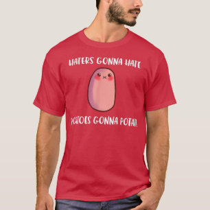 Haters Gonna Hate Potatoes Gonna Potate Funny Yams T-Shirt