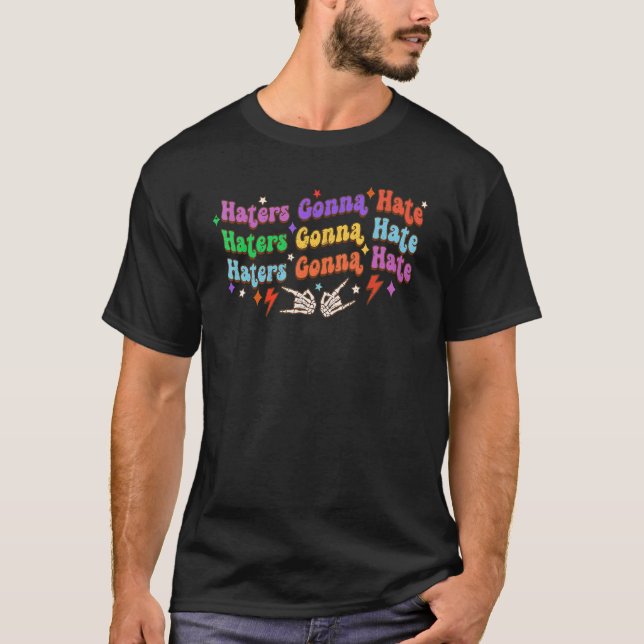 Haters Gonna Hate Retro Quote For Men Women T-Shirt (Front)