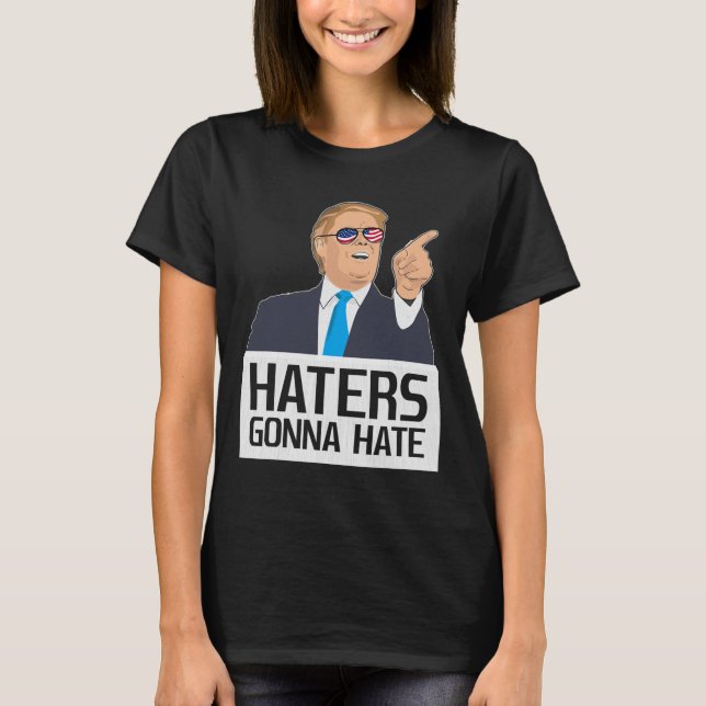 Haters Gonna Hate Shirt Donald Trump Potus  (Front)