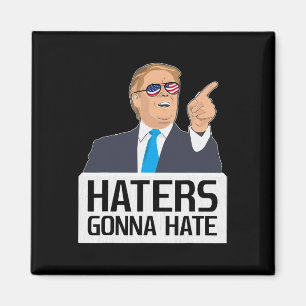 Haters Gonna Hate Shirt Donald Trump Potus  Magnet