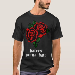 Haters Gonna Hate Soft Grunge Aesthetic Red Rose T-Shirt