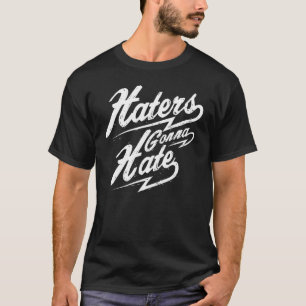 Haters Gonna Hate T-Shirt