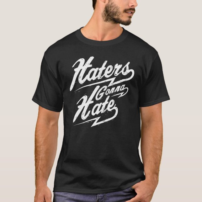 Haters Gonna Hate T-Shirt (Front)