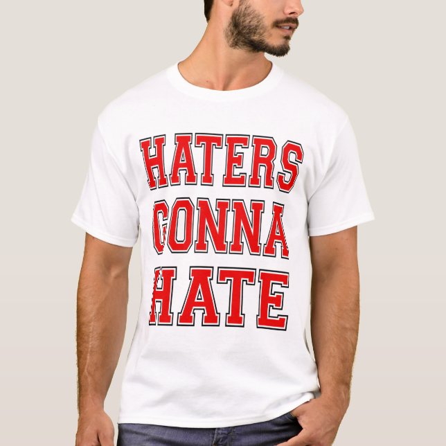 Haters Gonna Hate T-Shirt (Front)