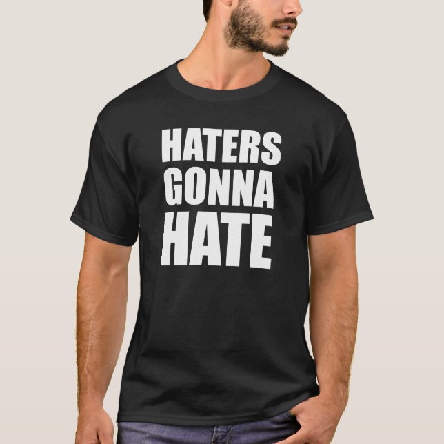 Haters Gonna Hate T-Shirt (Front)