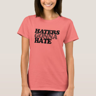 Haters gonna hate T-Shirt
