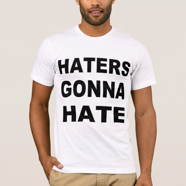 Haters Gonna Hate T-Shirt (Front)