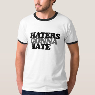 Haters gonna hate T-Shirt