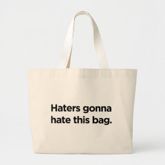 Haters gonna hate this bag. large tote bag