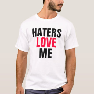 Haters Love Me T-Shirt