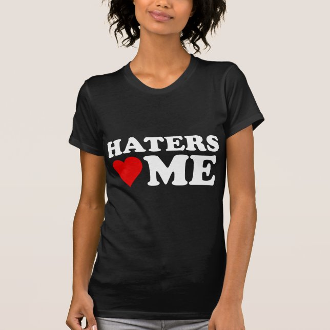 Haters Love Me T-Shirt (Front)