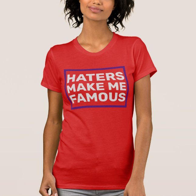 Haters Make Me Famous T-Shirt (Front)
