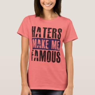 Haters Make Me Famous T-Shirt