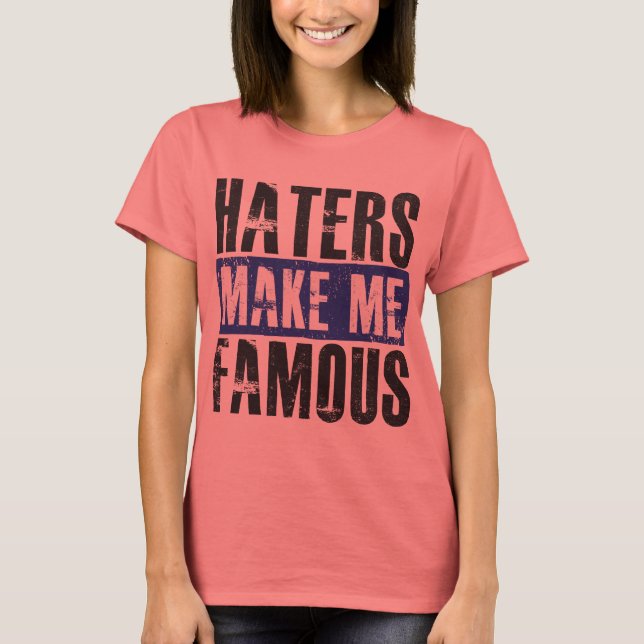 Haters Make Me Famous T-Shirt (Front)