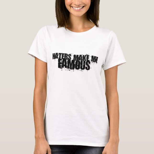 Haters Make Me Famous T-Shirt (Front)